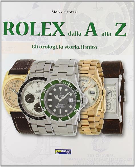 Rolex dalla A alla Z gli orologi,la storia il mito 